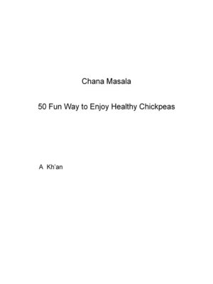 cover image of Chana Masala 50 Fun Way to Enjoy Healthy Chickpeas
